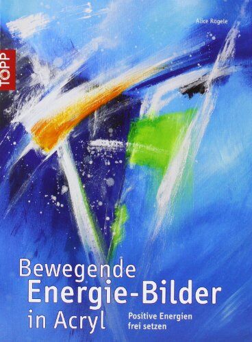 Alice Rögele - Bewegende Energie-Bilder in Acryl: Positive Energien frei setzen - Preis vom 09.10.2026 07:28:09 h