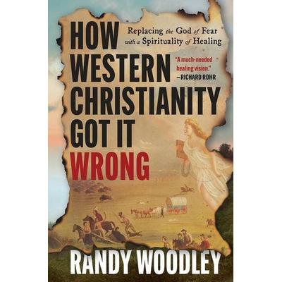 How Western Christianity Got It Wrong, Gebundene Ausgabe von Randy Woodley, Augsburg Fortress Pub
