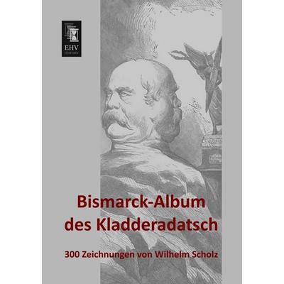 Bismarck-Album des Kladderadatsch, Taschenbuch von Anonymus, EHV-History, 978-3-95564-384-3