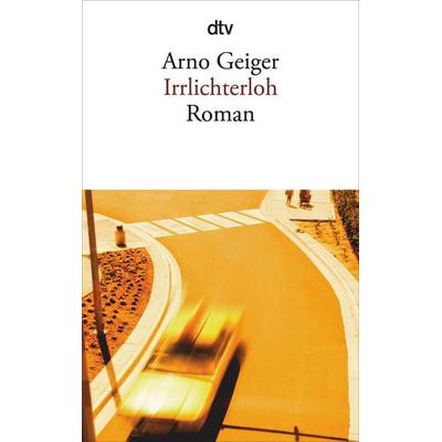Irrlichterloh, Taschenbuch von Arno Geiger, dtv