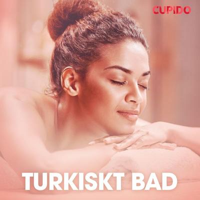 Turkiskt bad - erotiska noveller - Cupido, Audio, 9788726887310