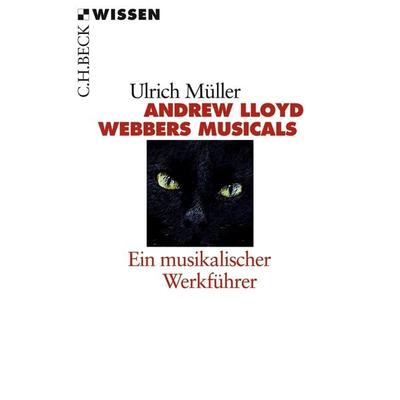 Andrew LLoyd Webbers Musicals, Taschenbuch von Ulrich Müller, C.H. Beck, 978-3-406-44814-0