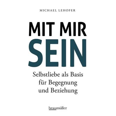 Mit mir sein, Gebundene Ausgabe von Michael Lehofer, Braumüller Verlag, 978-3-99100-205-5