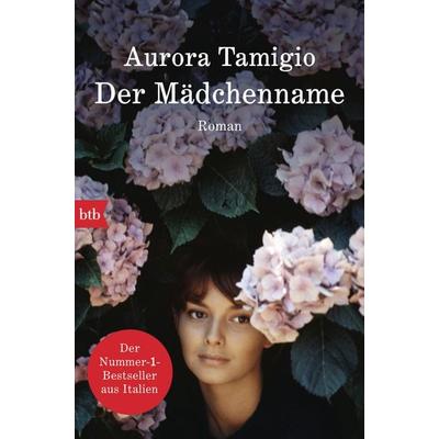 Der Mädchenname, Taschenbuch von Aurora Tamigio, btb, 978-3-442-77577-4