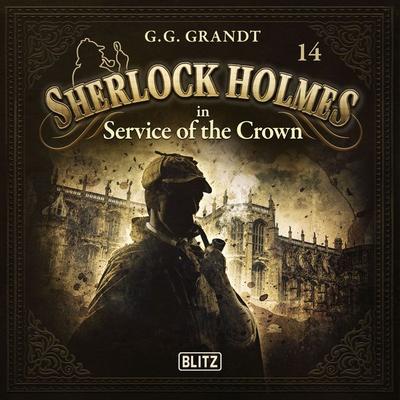 New Cases of Sherlock Holmes - Episode 14: Sherlock Holmes in Service of the Crown - Arthur Conan Doyle,G. G. Grandt, Audio, 9783689846718