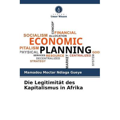 Die Legitimität des Kapitalismus in Afrika, Taschenbuch von Mamadou Moctar Ndiaga Gueye, Verlag Unser Wissen, 978-620-5-89549-8
