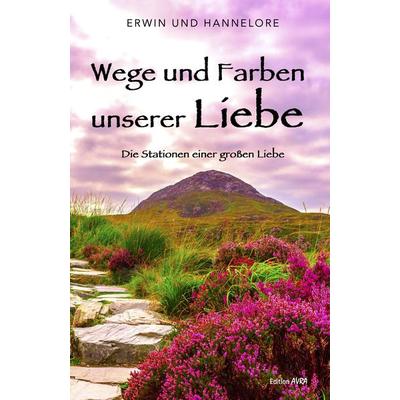 Wege und Farben unserer Liebe, Taschenbuch von Erwin und Hannelore, Frieling & Huffmann, 978-3-8280-3724-3