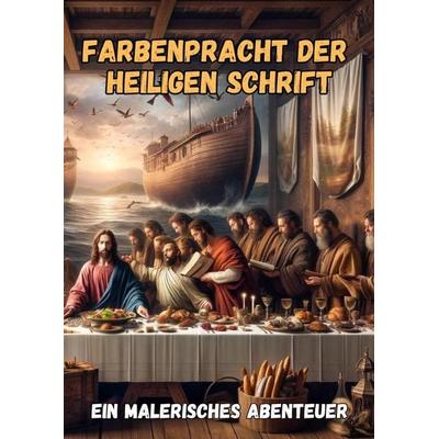 Farbenpracht der Heiligen Schrift, Taschenbuch von Maxi Pinselzauber, Tredition, 978-3-384-18041-4