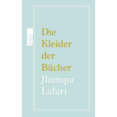 Die Kleider der Bücher, Gebundene Ausgabe von Jhumpa Lahiri, Rowohlt Taschenbuch, 978-3-499-27563-0