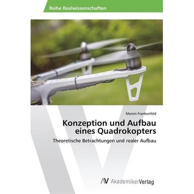 Konzeption und Aufbau eines Quadrokopters, Taschenbuch von Marvin Frankenfeld, AV Akademikerverlag, 978-3-330-50041-9