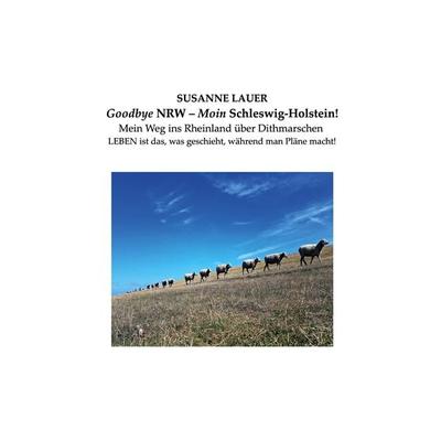 Goodbye NRW - Moin Schleswig-Holstein!, Taschenbuch von Susanne Lauer, BoD – Books on Demand, 978-3-7431-6523-6