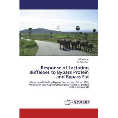 Vahora, S: Response of Lactating Buffaloes to Bypass Protein, Taschenbuch von Safi Vahora,S. Parnerkar, LAP LAMBERT Academic Publishing,