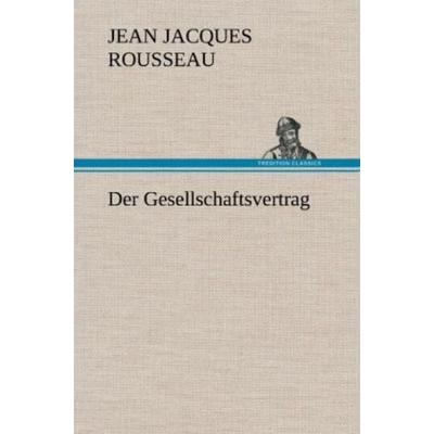 Der Gesellschaftsvertrag, Gebundene Ausgabe von Jean Jaques Rousseau, Tredition, 978-3-8472-6043-1