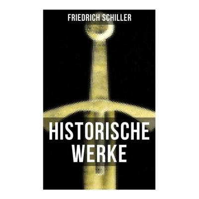 Historische Werke von Friedrich Schiller, Taschenbuch von Friedrich Schiller, Musaicum Books, 978-80-272-5067-7