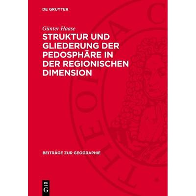 Struktur und Gliederung der Pedosphäre in der regionischen Dimension, Gebundene Ausgabe von Günter Haase, De Gruyter, 978-3-11-273654-8