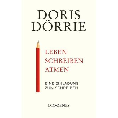 Leben, schreiben, atmen, Gebundene Ausgabe von Doris Dörrie, Diogenes Verlag AG, 978-3-257-07069-9