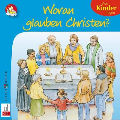 Woran glauben Christen?, Geheftet von Georg Schwikart, Butzon & Bercker, 978-3-7666-2578-6