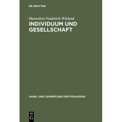 Individuum und Gesellschaft, Gebundene Ausgabe von Hannelore Faulstich-Wieland, De Gruyter Oldenbourg, 978-3-486-24436-6