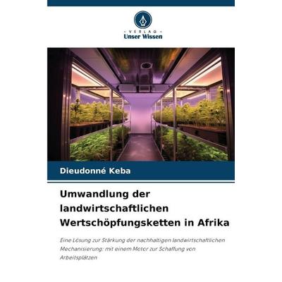 Umwandlung der landwirtschaftlichen Wertschöpfungsketten in Afrika, Taschenbuch von Dieudonné KEBA, Verlag Unser Wissen, 978-620-9-50424-2
