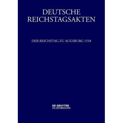 Der Reichstag zu Augsburg 1518, Gebundene Ausgabe von , De Gruyter, 978-3-11-139602-6