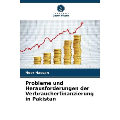 Probleme und Herausforderungen der Verbraucherfinanzierung in Pakistan, Taschenbuch von Noor Hassan, Verlag Unser Wissen, 978-620-2-43751-6