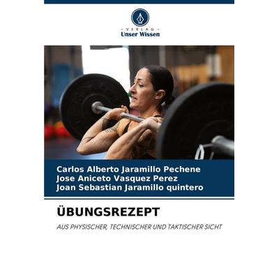 Übungsrezept, Taschenbuch von Carlos Alberto Jaramillo Pechene,Jose Aniceto Vasquez Perez,Joan Sebastian Jaramillo quintero, Verlag Unser Wissen,