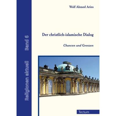 Der christlich-islamische Dialog, Taschenbuch von Wolf Ahmed Aries, Tectum Wissenschaftsverlag, 978-3-8288-2547-5