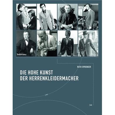 Die hohe Kunst der Herrenkleidermacher, Gebundene Ausgabe von Ruth Sprenger, Böhlau Verlag, 978-3-205-77757-1