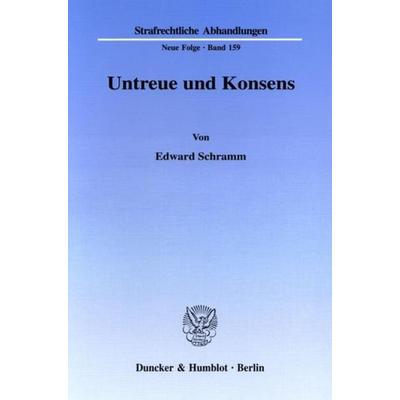 Untreue und Konsens., Taschenbuch von Edward Schramm, Duncker & Humblot, 978-3-428-11564-8