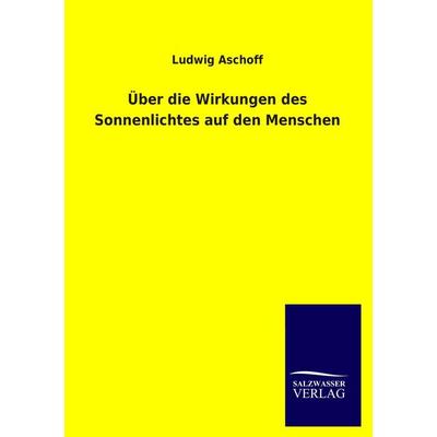 Über die Wirkungen des Sonnenlichtes auf den Menschen, Taschenbuch von Ludwig Aschoff, Salzwasser, 978-3-8460-1890-3