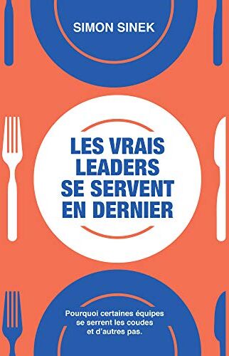 Simon Sinek - Les vrais leaders se servent en dernier : pourquoi certaines équipes se serrent les coudes et d'autres pas - Preis vom 12.10.2026 11:37:12 h
