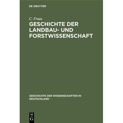 Geschichte der Landbau- und Forstwissenschaft, Gebundene Ausgabe von C. Fraas, De Gruyter Oldenbourg, 978-3-486-72097-6