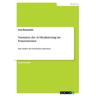 Varianten der /r/-Realisierung im Französischen, Taschenbuch von Cina Bousselmi, GRIN, 978-3-656-39878-3
