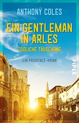 Anthony Coles - Ein Gentleman in Arles – Tödliche Täuschung (Peter-Smith-Reihe 3): Ein Provence-Krimi - Preis vom 07.10.2026 11:45:10 h
