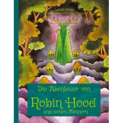 Die Abenteuer von Robin Hood und seinen Männern, Taschenbuch von László Dören, BoD – Books on Demand, 978-3-7557-4051-3