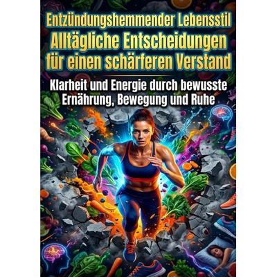 Entzündungshemmender Lebensstil: Alltägliche Entscheidungen für einen schärferen Verstand, Taschenbuch von Sophie Neumann, Epubli, 978-3-565-35034-6