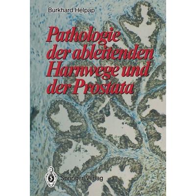 Pathologie der ableitenden Harnwege und der Prostata, Taschenbuch von Burkhard Helpap, Springer Berlin, 978-3-642-73895-1