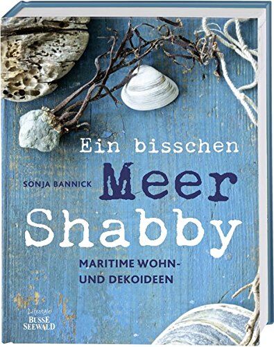 Sonja Bannick - Ein bisschen Meer Shabby: Maritime Wohn- und Dekoideen - Preis vom 13.10.2026 19:28:25 h