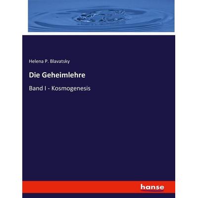 Die Geheimlehre, Taschenbuch von Helena P. Blavatsky, Hansebooks, 978-3-337-93770-6