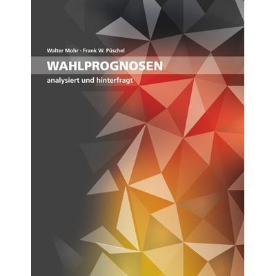 Wahlprognosen, Taschenbuch von Walter Mohr,Frank W. Püschel, BoD – Books on Demand, 978-3-7481-0947-1
