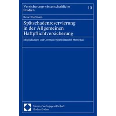 Spätschadenreservierung in der Allgemeinen Haftpflichtversicherung, Taschenbuch von Reiner Hoffmann, Nomos, 978-3-7890-5867-7