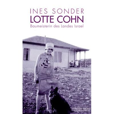 Lotte Cohn – Baumeisterin des Landes Israel, Gebundene Ausgabe von Ines Sonder, Jüdischer Verlag, 978-3-633-54238-3