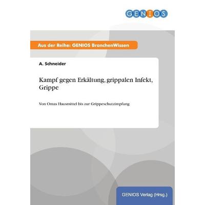 Kampf gegen Erkältung, grippalen Infekt, Grippe, Taschenbuch von A. Schneider, GRIN, 978-3-7379-5157-9