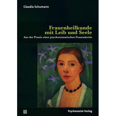 Frauenheilkunde mit Leib und Seele, Taschenbuch von Claudia Schumann, Psychosozial, 978-3-8379-2692-7