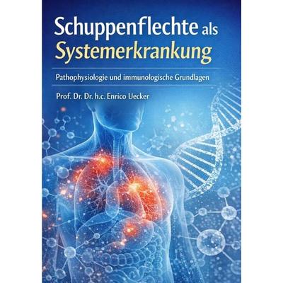 „Schuppenflechte als Systemerkrankung - Pathophysiologie und immunologische Grundlagen“, Taschenbuch von Enrico Uecker, Epubli, 978-3-565-22799-0