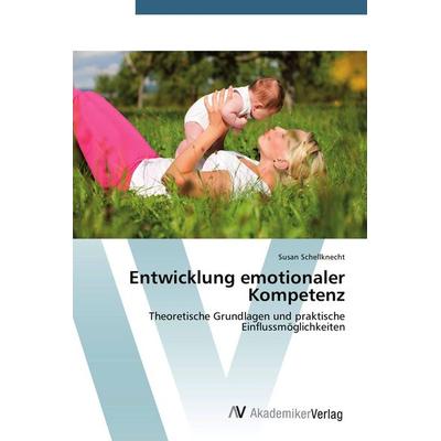Entwicklung emotionaler Kompetenz, Taschenbuch von Susan Schellknecht, AV Akademikerverlag, 978-3-639-39747-5