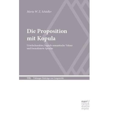 Die Proposition mit Kopula, Gebundene Ausgabe von Maria W. Z. Schädler, Narr Francke Attempto, 978-3-381-10781-0