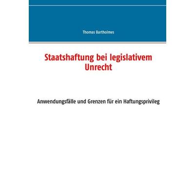 Staatshaftung bei legislativem Unrecht, Taschenbuch von Thomas Bartholmes, BoD – Books on Demand, 978-3-7392-2282-0