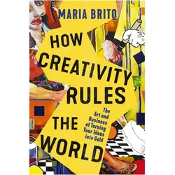 How Creativity Rules the World, Ratgeber von Maria Brito