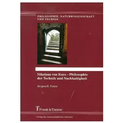 Nikolaus von Kues - Philosophie der Technik und Nachhaltigkeit, Fachbücher von Jürgen H. Franz